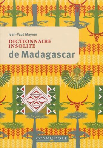 Couverture du livre « Dictionnaire insolite de Madagascar » de Jean-Paul Mayeur aux éditions Cosmopole