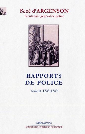 Couverture du livre « Rapports de police Tome 2 ; 1703-1709 » de Rene D' Argenson aux éditions Paleo