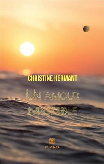 Couverture du livre « Un amour impossible » de Christine Hermant aux éditions Le Lys Bleu