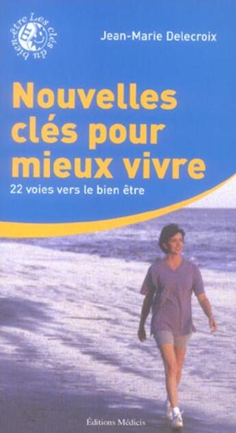 Couverture du livre « Nouvelles cles pour mieux vivre - 22 voies vers le bien etre » de Jean-Marie Delecroix aux éditions Medicis