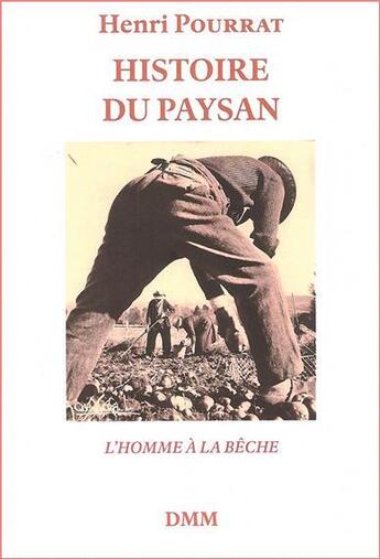 Couverture du livre « Histoire du paysan ; l'homme à la bêche » de Henri Pourrat aux éditions Dominique Martin Morin