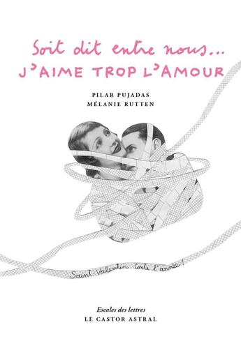 Couverture du livre « Soit dit entre nous... j'aime trop l'amour » de Pilar Pujadas aux éditions Castor Astral