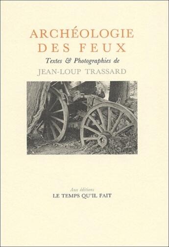 Couverture du livre « Archeologie des feux » de Trassard aux éditions Le Temps Qu'il Fait