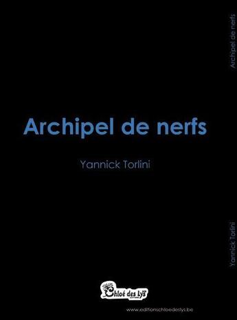 Couverture du livre « Archipel de nerfs » de Yannick Torlini aux éditions Chloe Des Lys