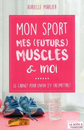 Couverture du livre « Mon sport, mes (futurs) muscles et moi » de Marlier Aurielle aux éditions La Boite A Pandore