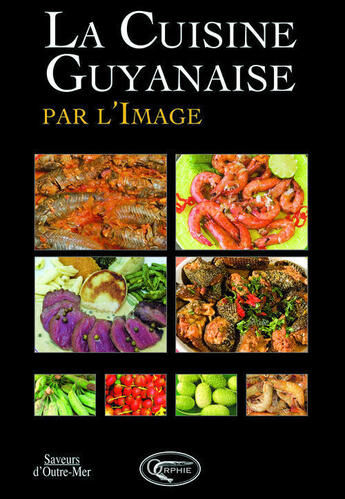 Couverture du livre « La cuisine guyanaise par l'image (2e édition) » de  aux éditions Orphie