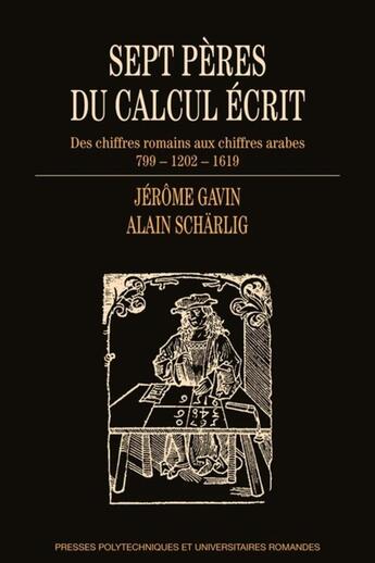 Couverture du livre « Sept pères du calcul écrit ; des chiffres romains aux chiffres arabes » de Jerome Gavin aux éditions Ppur