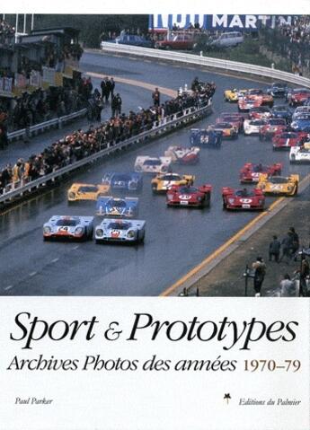 Couverture du livre « Sport & prototypes ; archives photos des années 1970-79 » de Paul Parker aux éditions Editions Du Palmier