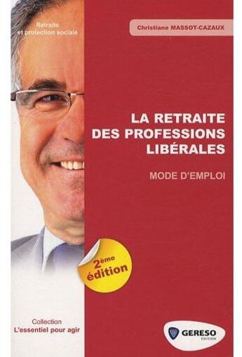 Couverture du livre « La retraite des professions libérales ; mode d'emploi (2e édition) » de Christiane Massot-Cazaux aux éditions Gereso