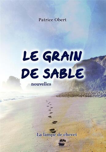 Couverture du livre « LE GRAIN DE SABLE » de Patrice Obert aux éditions La Lampe De Chevet