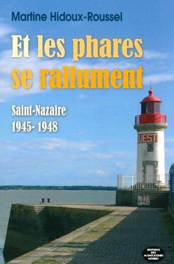 Couverture du livre « Et les phares se rallument ; Saint-Nazaire 1946-1948 » de Martine Hidoux-Roussel aux éditions Montagnes Noires