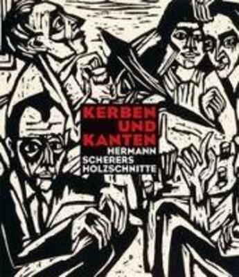 Couverture du livre « Kerben und kanten : hermann scherers holzschnitte » de Marion Heisterberg aux éditions Scheidegger