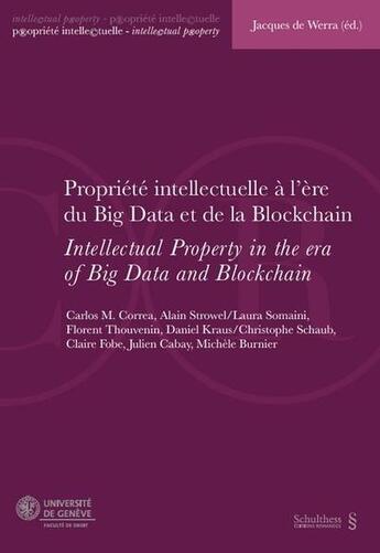 Couverture du livre « Propriété intellectuelle à l'ere du big data et de la blockchain ; intellectual property in the era of big data and blockchain » de Jacques De Werra et Collectif aux éditions Schulthess