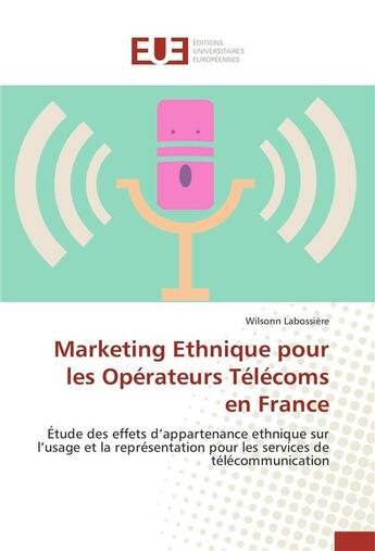 Couverture du livre « Marketing ethnique pour les operateurs telecoms en france » de Labossiere-W aux éditions Editions Universitaires Europeennes