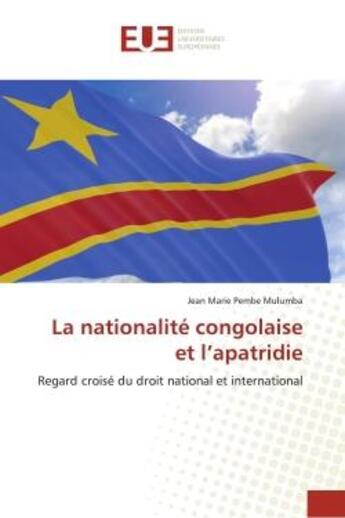 Couverture du livre « La nationalite congolaise et l'apatridie - regard croise du droit national et international » de Pembe Mulumba J M. aux éditions Editions Universitaires Europeennes