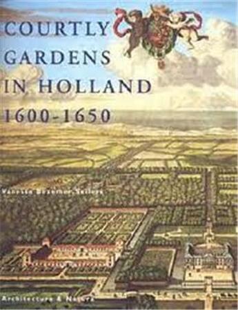 Couverture du livre « Courtly gardens in holland 1600-1650 » de Vanessa Bezemer Sell aux éditions Acc Art Books