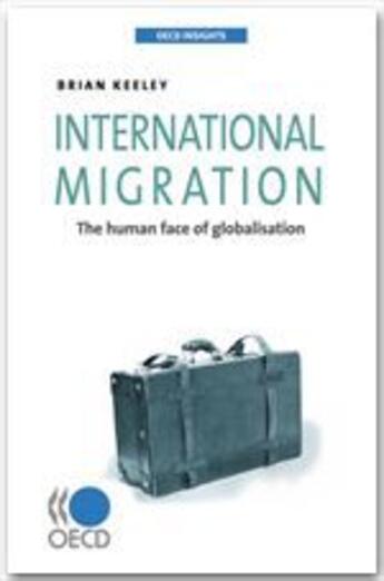 Couverture du livre « International migration ; the human face of globalisation » de Brian Keeley aux éditions Ocde