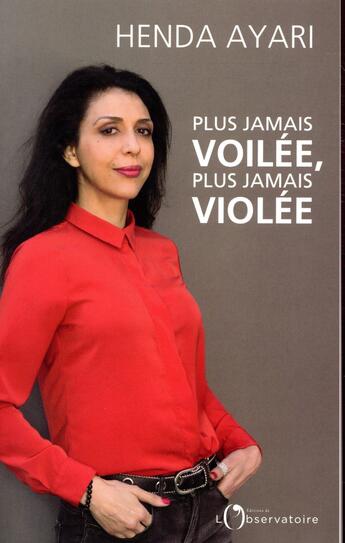 Couverture du livre « Plus jamais voilée, plus jamais violée » de Henda Ayari aux éditions L'observatoire