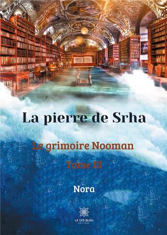 Couverture du livre « La pierre de srha - le grimoire nooman tome iii » de Nora . aux éditions Le Lys Bleu