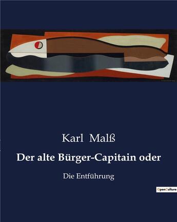 Couverture du livre « Der alte Bürger-Capitain oder : Die Entführung » de Malss Karl aux éditions Culturea