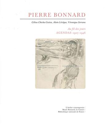 Couverture du livre « Pierre Bonnard au fil des jours ; agendas 1927-1943 » de Alain Leveque et Celine Chicha-Castex et Vernique Serrano aux éditions Atelier Contemporain