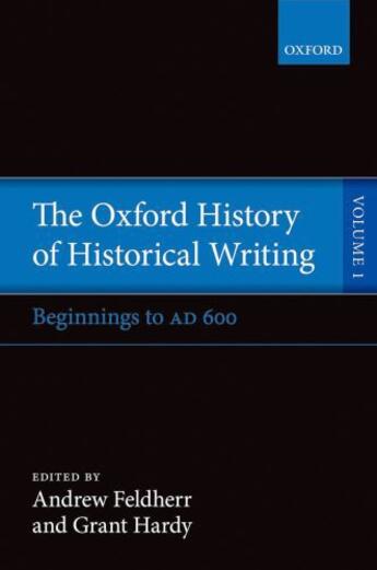 Couverture du livre « The Oxford History of Historical Writing: Volume 1: Beginnings to AD 6 » de Andrew Feldherr aux éditions Oup Oxford