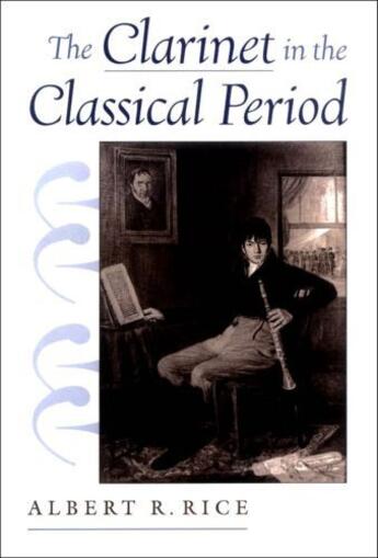 Couverture du livre « The Clarinet in the Classical Period » de Rice Albert R aux éditions Oxford University Press Usa