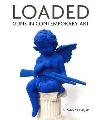 Couverture du livre « Loaded : guns i contemporaru art » de Suzanne Ramljak aux éditions Merrell