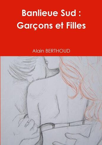 Couverture du livre « Banlieue sud : garcons et filles » de Berthoud Alain aux éditions Lulu