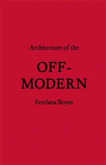 Couverture du livre « Architecture of the off-modern » de Boym Svetlana aux éditions Princeton Architectural