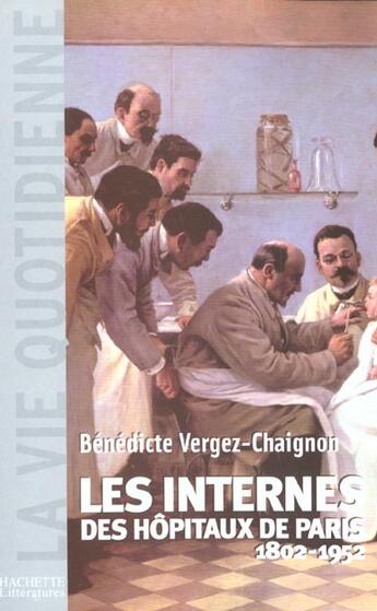 Couverture du livre « Les Internes des Hôpitaux de Paris (1802 - 1952) » de Vergez Benedicte aux éditions Hachette Litteratures