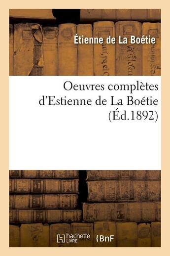 Couverture du livre « Oeuvres completes d'estienne de la boetie (ed.1892) » de La Boetie Etienne aux éditions Hachette Bnf