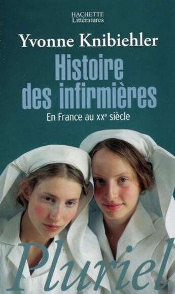 Couverture du livre « Histoire des infirmières » de Y Kniebiehler aux éditions Pluriel