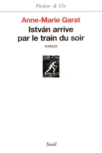 Couverture du livre « István arrive par le train du soir » de Anne-Marie Garat aux éditions Seuil