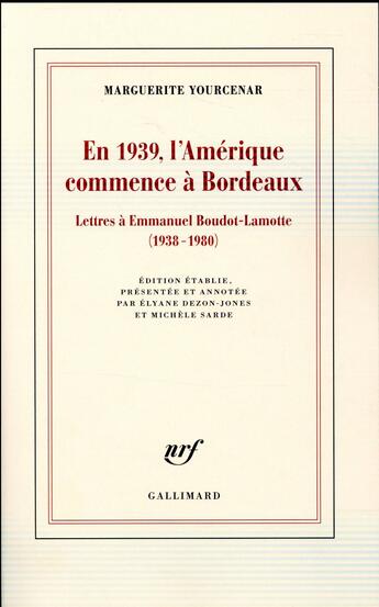 Couverture du livre « En 1939, l'Amérique commence à Bordeaux ; lettres à Emmanuel Boudot-Lamotte (1938-1980) » de Marguerite Yourcenar aux éditions Gallimard