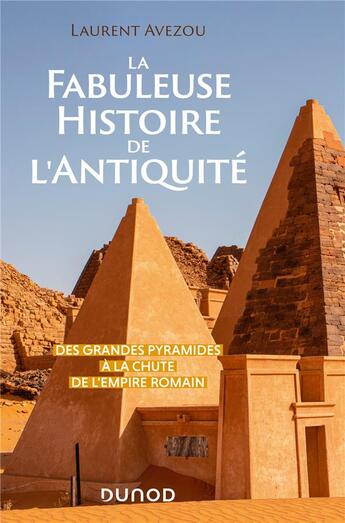 Couverture du livre « La fabuleuse histoire de l'Antiquité : des Grandes Pyramides à la chute de l'Empire romain » de Laurent Avezou aux éditions Dunod