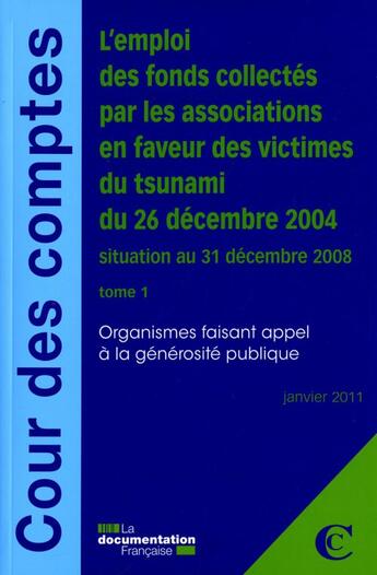 Couverture du livre « L'emploi des fonds collectés par les associations en faveur des victimes du tsunami du 26 décembre 2004 ; situation au 31 décembre 2008 t.1 ; organismes faisant appel à la générosité publique (janvier 2011) » de  aux éditions Documentation Francaise