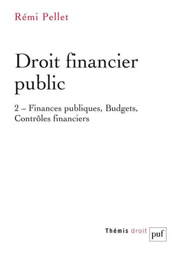 Couverture du livre « Droit financier public t.2 : finances publiques, budgets, contrêles financiers. » de Pellet/Remi aux éditions Puf