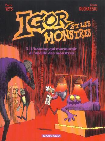 Couverture du livre « Igor et les monstres t.3 ; l'homme qui murmurait à l'oreille des monstres » de Pierre Veys et Frantz Duchateau aux éditions Dargaud