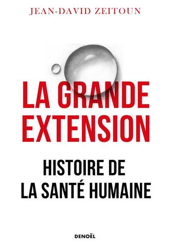 Couverture du livre « La grande extension : histoire de la santé humaine » de Jean-David Zeitoun aux éditions Denoel