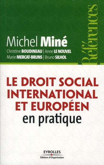 Couverture du livre « Le droit social international et européen en pratique » de Marie Mercat-Bruns et Michel Mine et Anne Le Nouvel et Christine Boudineau et Bruno Silhol aux éditions Organisation