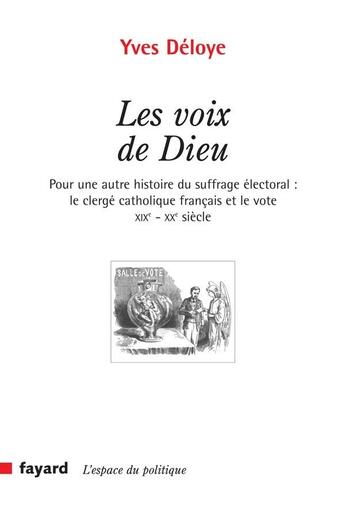 Couverture du livre « Les voix de Dieu : Pour une autre histoire du suffrage électoral : le clergé catholique français et le vote XIXe-XXe si » de Deloye/Yves aux éditions Fayard