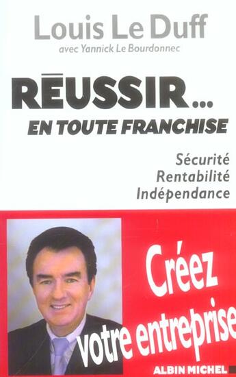 Couverture du livre « Reussir...En Toute Franchise ; Securite, Rentabilite, Independance ; Creez Votre Entreprise » de Louis Le Duff et Yannick Le Bourdonnec aux éditions Albin Michel