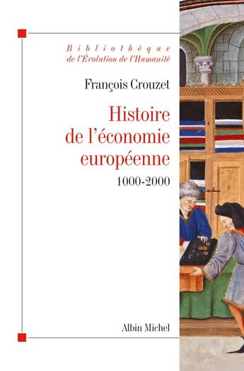 Couverture du livre « Histoire de l'économie européenne ; 1000-2000 (édition 2010/2011) » de François Crouzet aux éditions Albin Michel