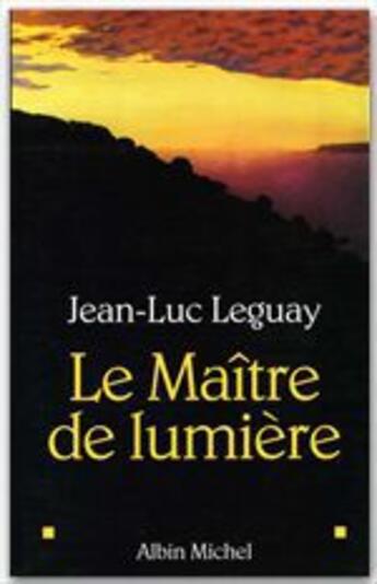 Couverture du livre « Le maitre de lumiere » de Jean-Luc Leguay aux éditions Albin Michel