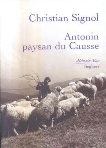 Couverture du livre « Antonin ; paysan du Causse » de Christian Signol aux éditions Seghers