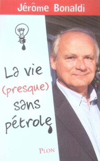 Couverture du livre « La vie (presque) sans pétrole » de Jerome Bonaldi aux éditions Plon
