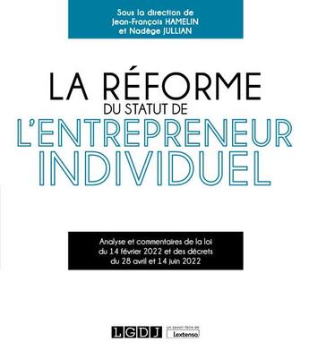 Couverture du livre « La réforme du statut de l'entrepreneur individuel : analyse et commentaires de la loi du 14 février 2022 et des décrets du 28 avril et 14 juin 2022 » de Nadege Jullian et Jean-Francois Hamelin aux éditions Lgdj