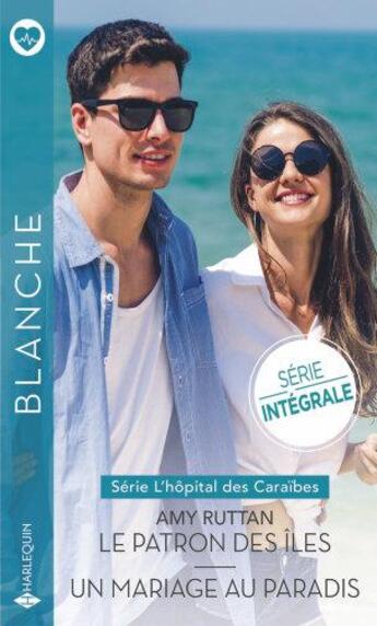 Couverture du livre « L'hôpital des Caraïbes Tome 1 : le patron des îles ; l'hôpital des Caraïbes Tome 2 : un mariage au paradis » de Amy Ruttan aux éditions Harlequin