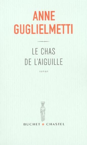 Couverture du livre « Le chas de l'aiguille » de Anne Guglielmetti aux éditions Buchet Chastel